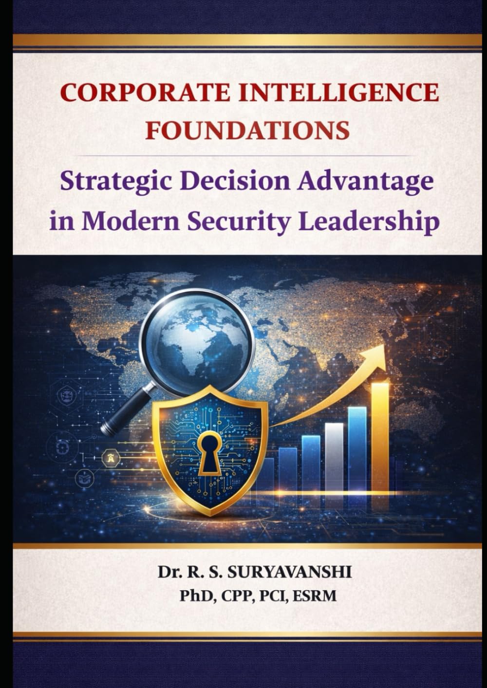 CORPORATE INTELLIGENCE FOUNDATIONS: Decision Advantage in Modern Security Leadership (THE ART OF INTELLIGENCE TRADECRAFT)
