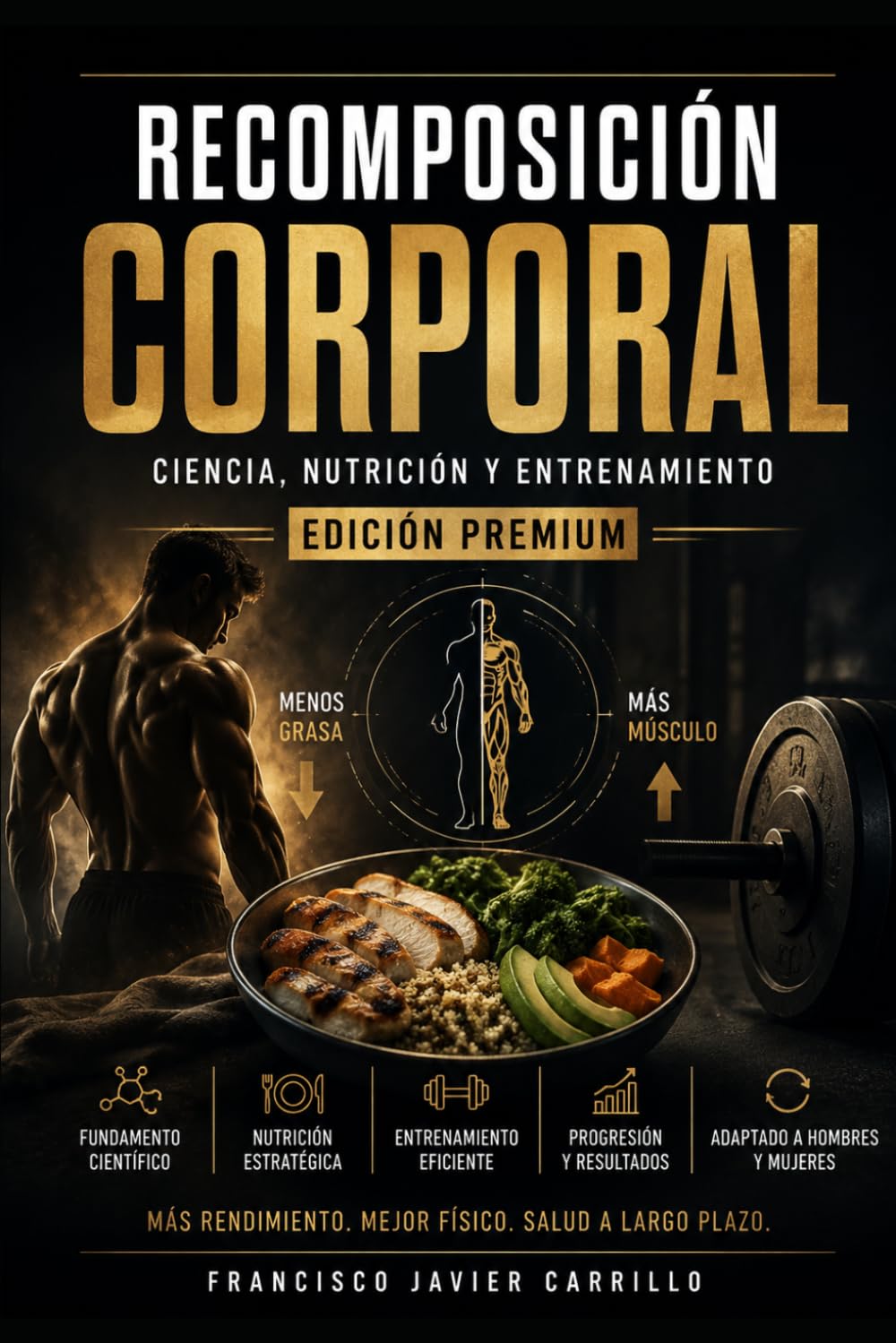 Recomposición Corporal Basada en Ciencia: La guía completa de nutrición y entrenamiento para perder grasa, ganar músculo y mejorar la salud en hombres y mujeres de cualquier edad