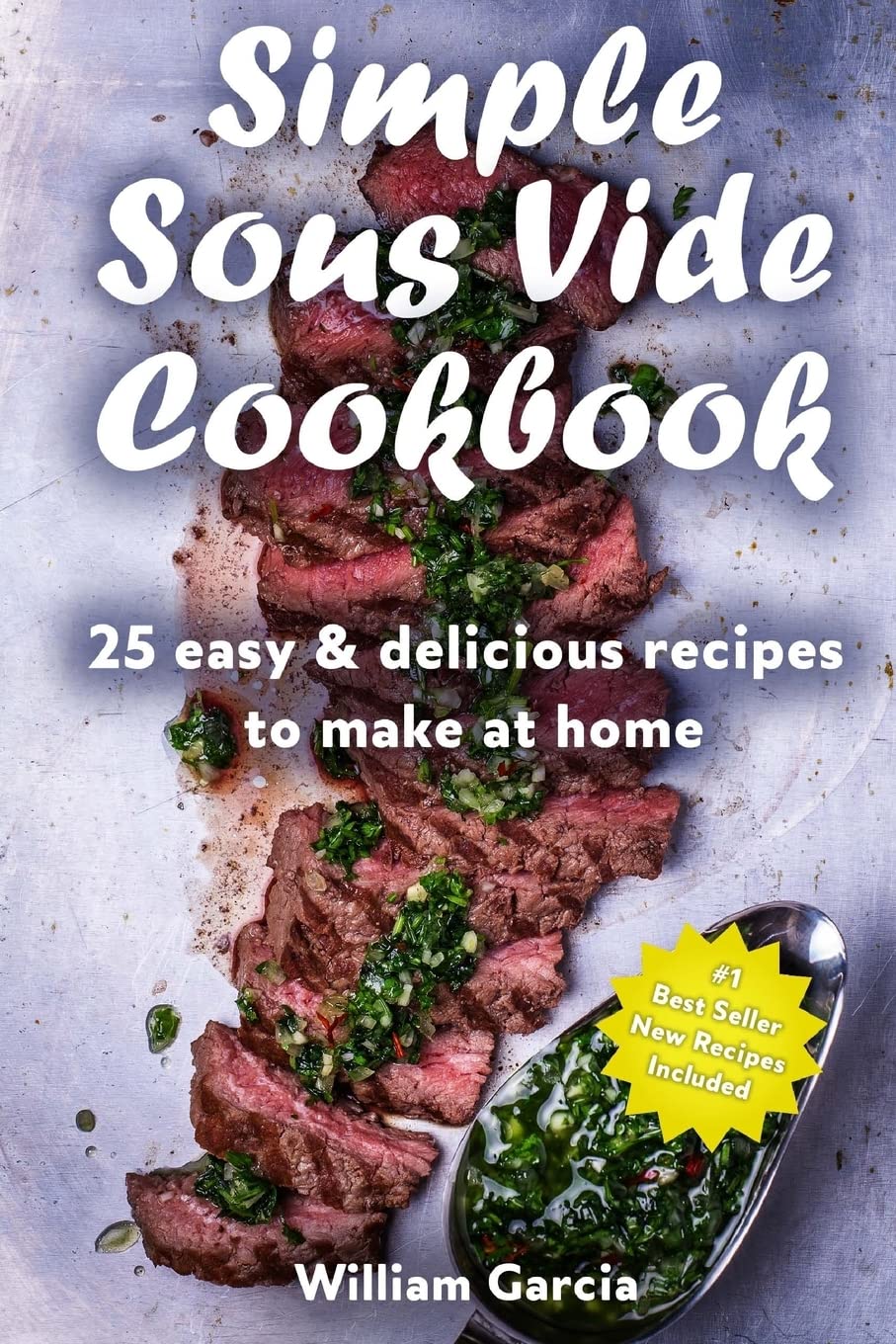 Simple Sous Vide Cookbook: 25 Easy & Delicious Recipes to Make at Home