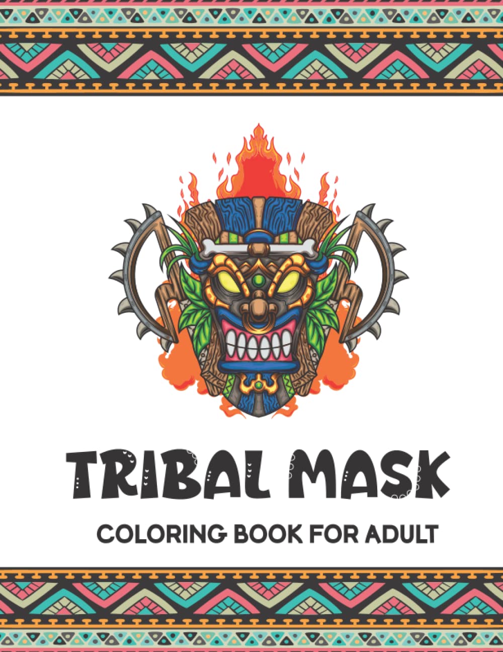 Tribal mask coloring book for Adult: Coloring Book of African Tribal Mask Designs for Adults Stress Relief and Relaxation,Tiki Masks