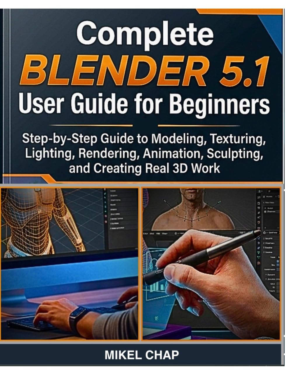 Complete Blender 5.1 User Guide for Beginners: Step-by-Step Guide to Modeling, Texturing, Lighting, Rendering, Animation, Sculpting, and Creating Real 3D Work