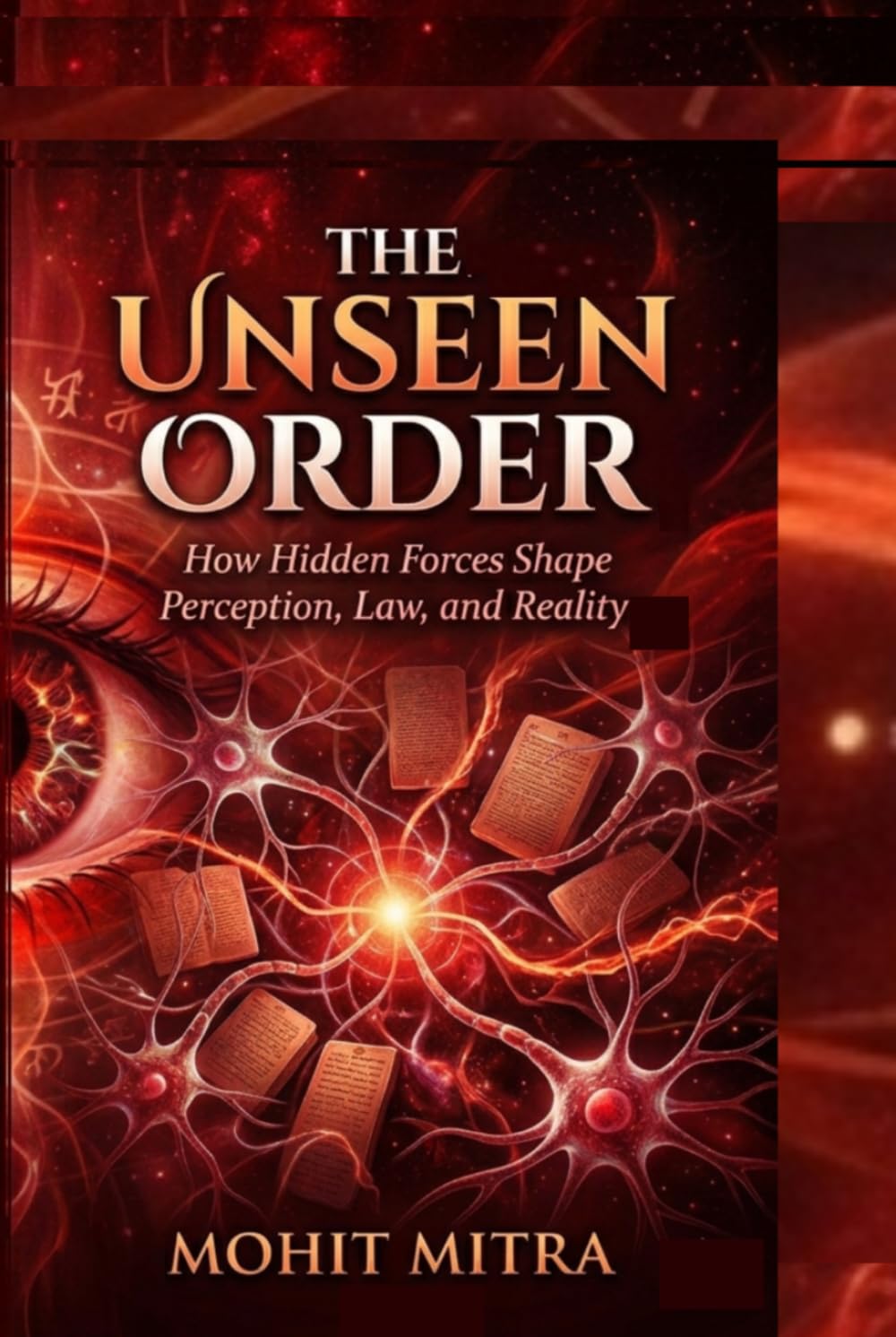 The Unseen Order: How Hidden Forces Shape Perception, Law, and Reality (The Unseen Dominion)