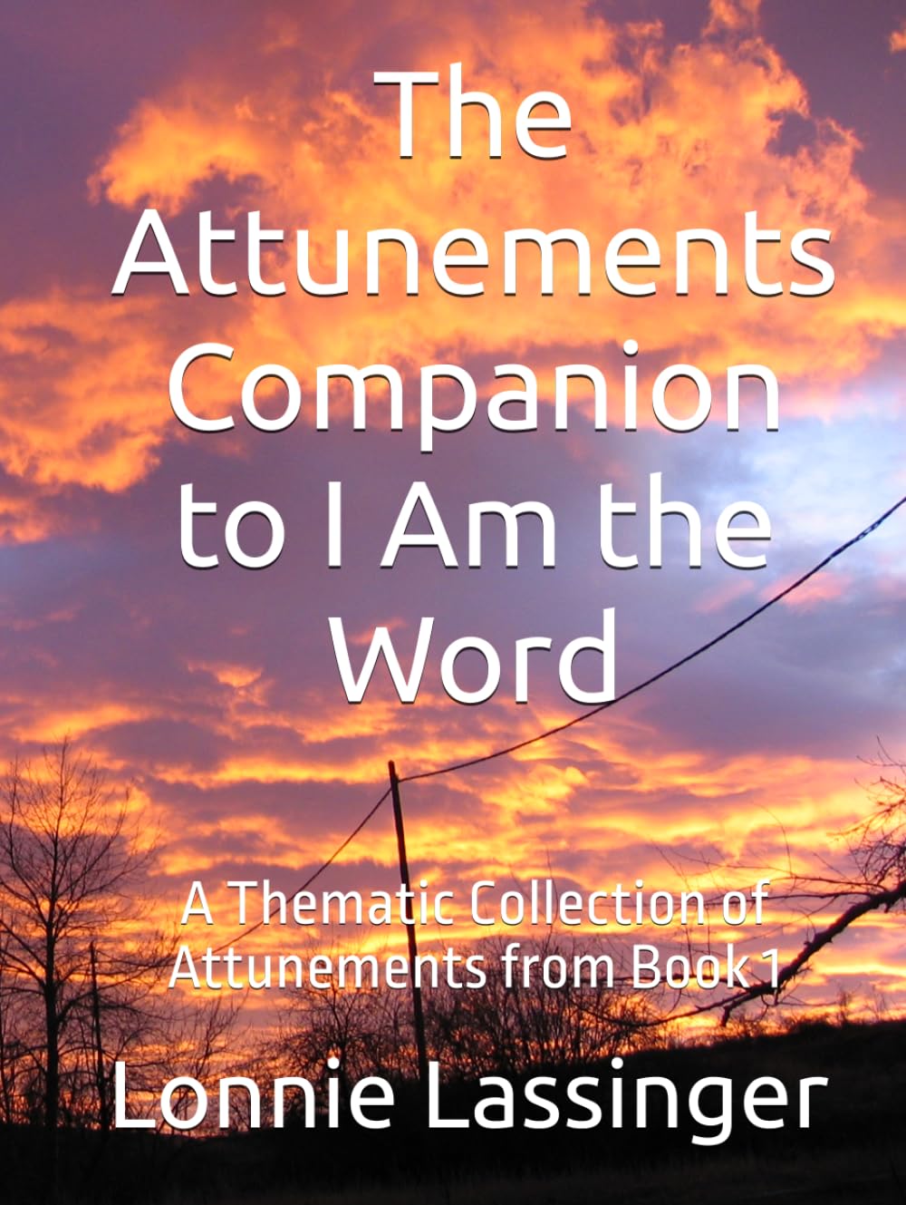 The Attunements Companion to I Am the Word: A Thematic Collection of Attunements from Book 1 (The Attunement Project – Companion Series to “I Am the Word”)
