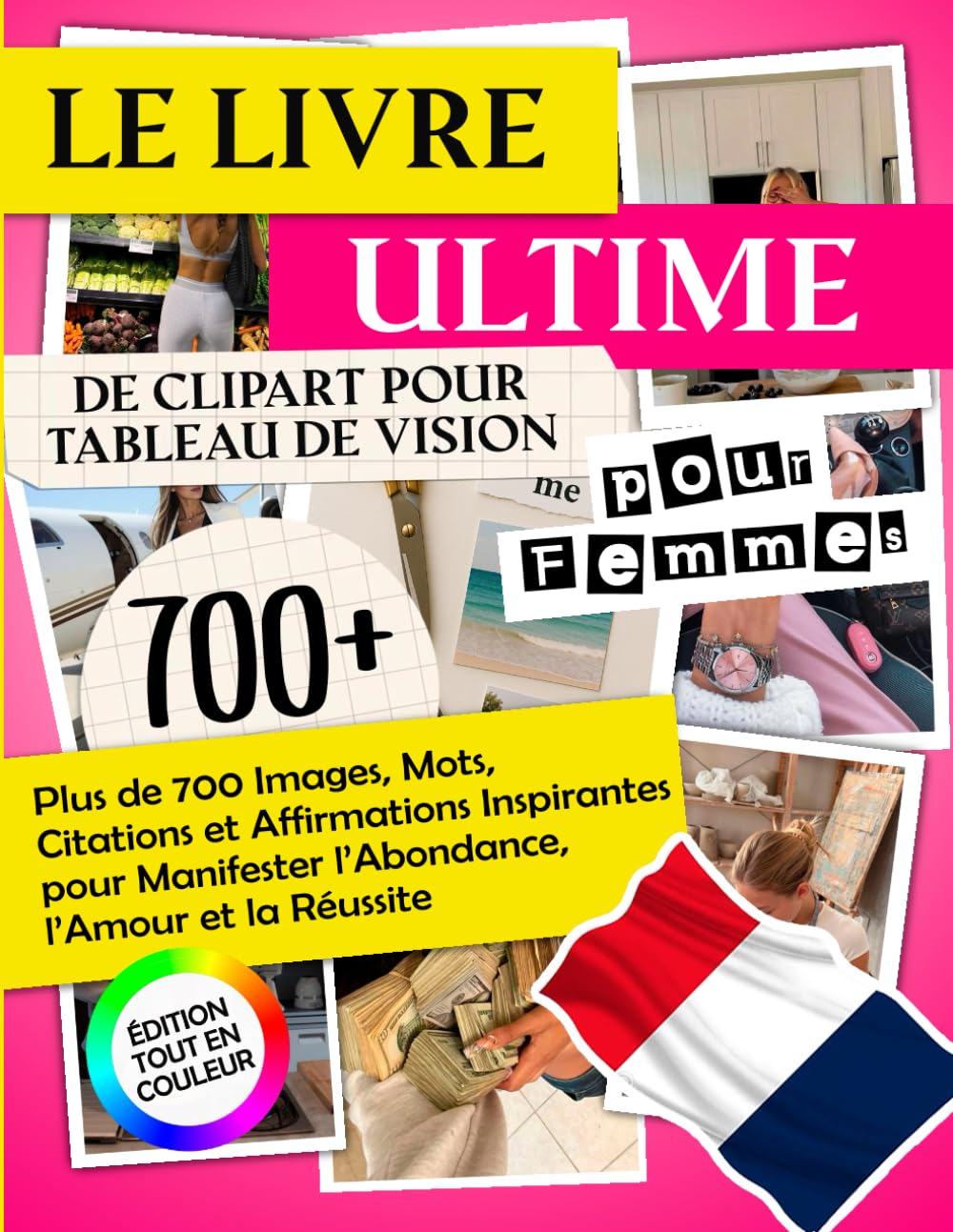 Le Livre Ultime de Clipart pour Tableau de Vision pour Femmes: Plus de 700 Images, Mots, Citations et Affirmations Inspirantes pour Manifester ... et la Réussite | Édition Tout en Couleur