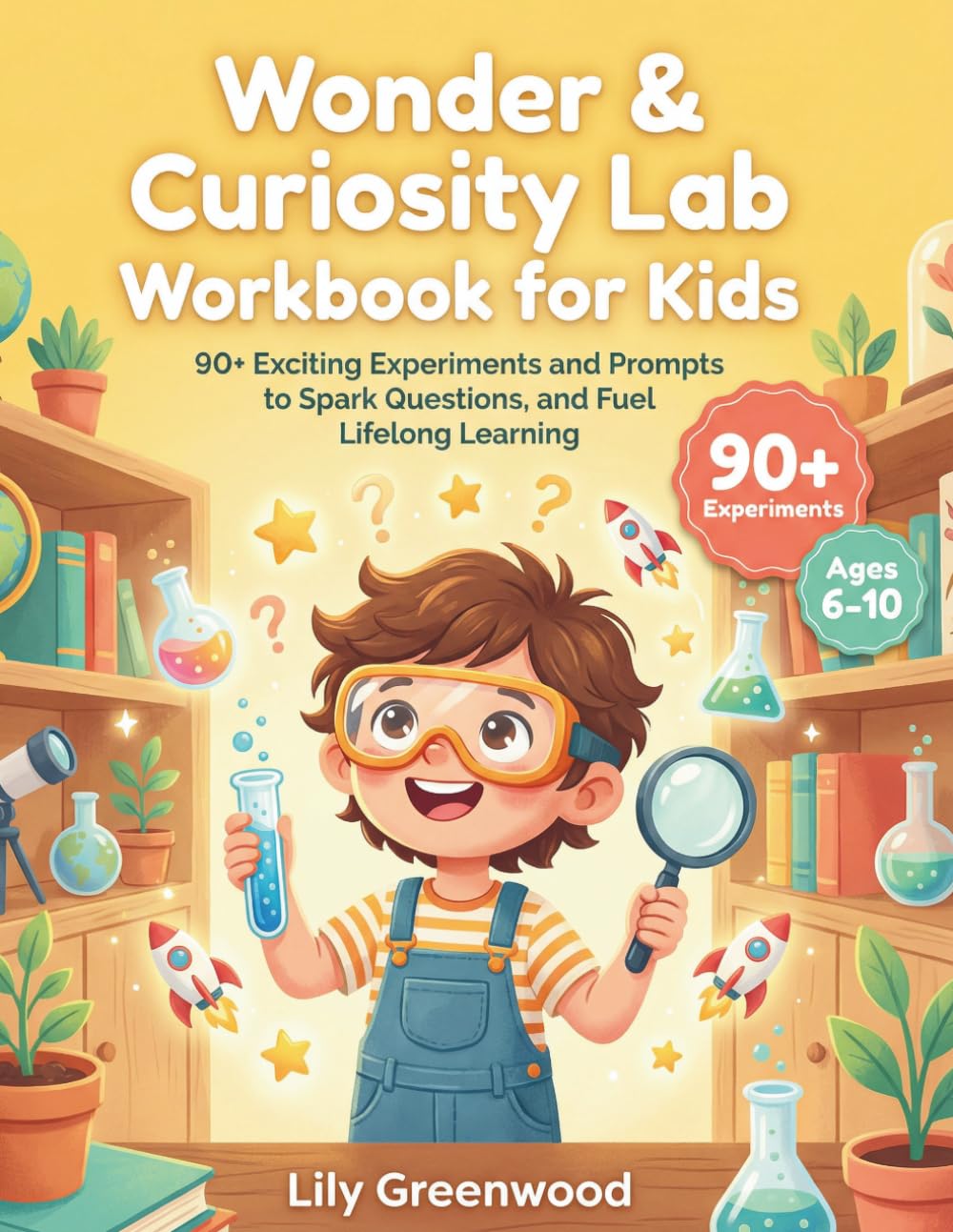 Wonder & Curiosity Lab Workbook for Kids: 90+ Exciting Experiments and Prompts to Spark Questions, and Fuel Lifelong Learning (Ages 6-10)