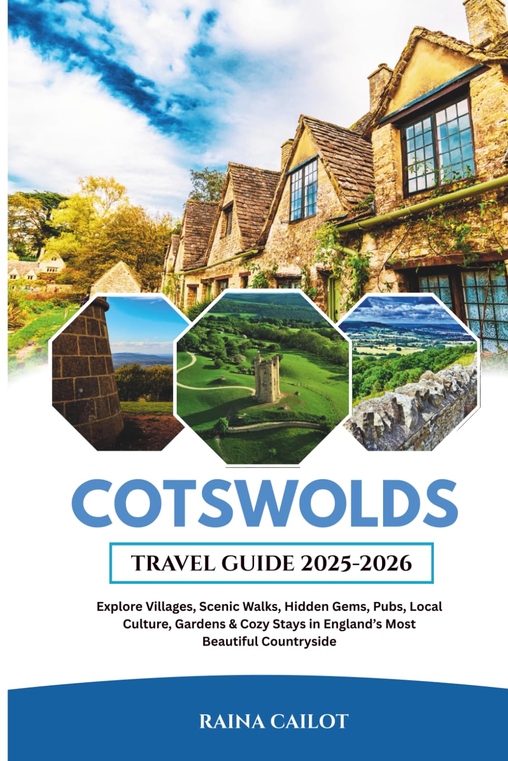 Cotswolds Travel Guide 2025-2026: Explore Villages, Scenic Walks, Hidden Gems, Pubs, Local Culture, Gardens & Cozy Stays in England’s Most Beautiful Countryside