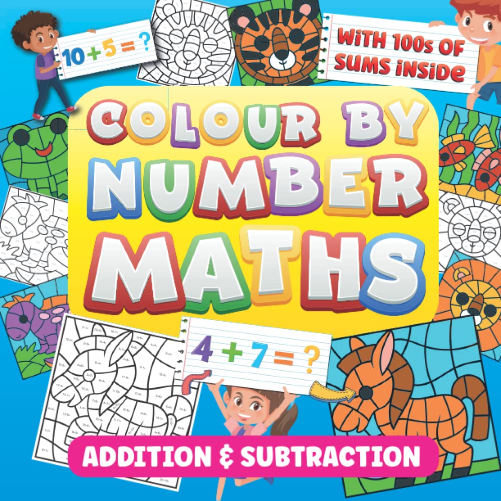 Colour By Number Maths: Addition & Subtraction: Making Mathematics Fun Whilst Teaching Easy Sums: For Kids Ages 4-8