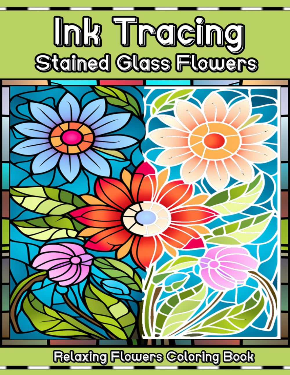 Ink Tracing Stained Glass Flowers Relaxing Flower Coloring Book: Reverse Ink Tracing for Adults (Pen and Ink Art Book)