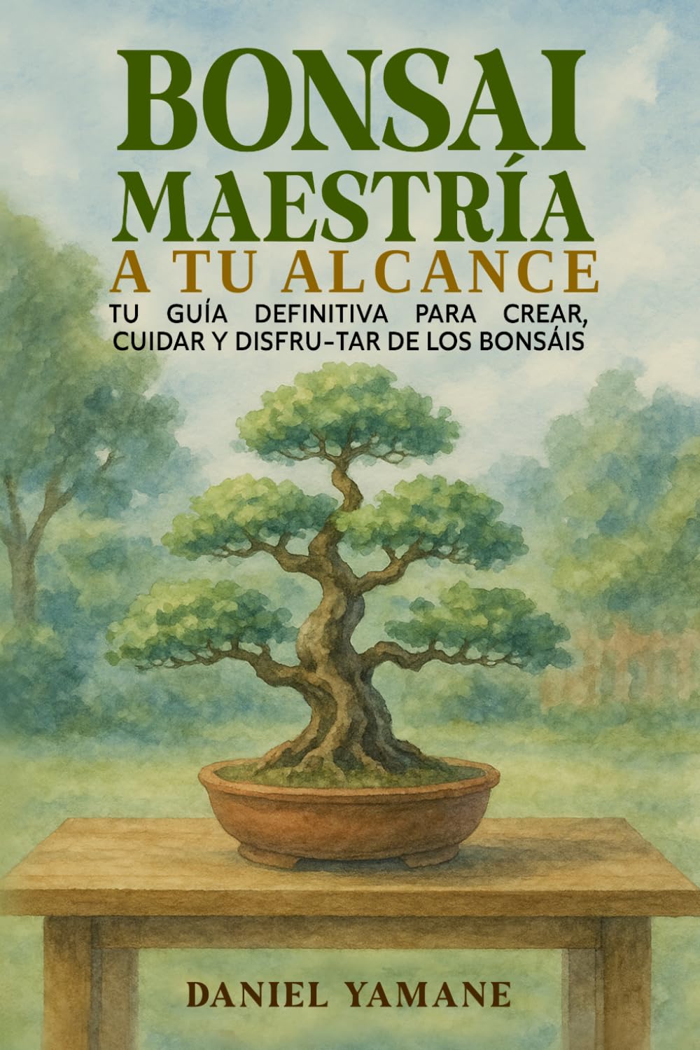 BONSAI MAESTRÍA A TU ALCANCE: Tu guía definitiva para crear, cuidar y disfrutar de los bonsáis