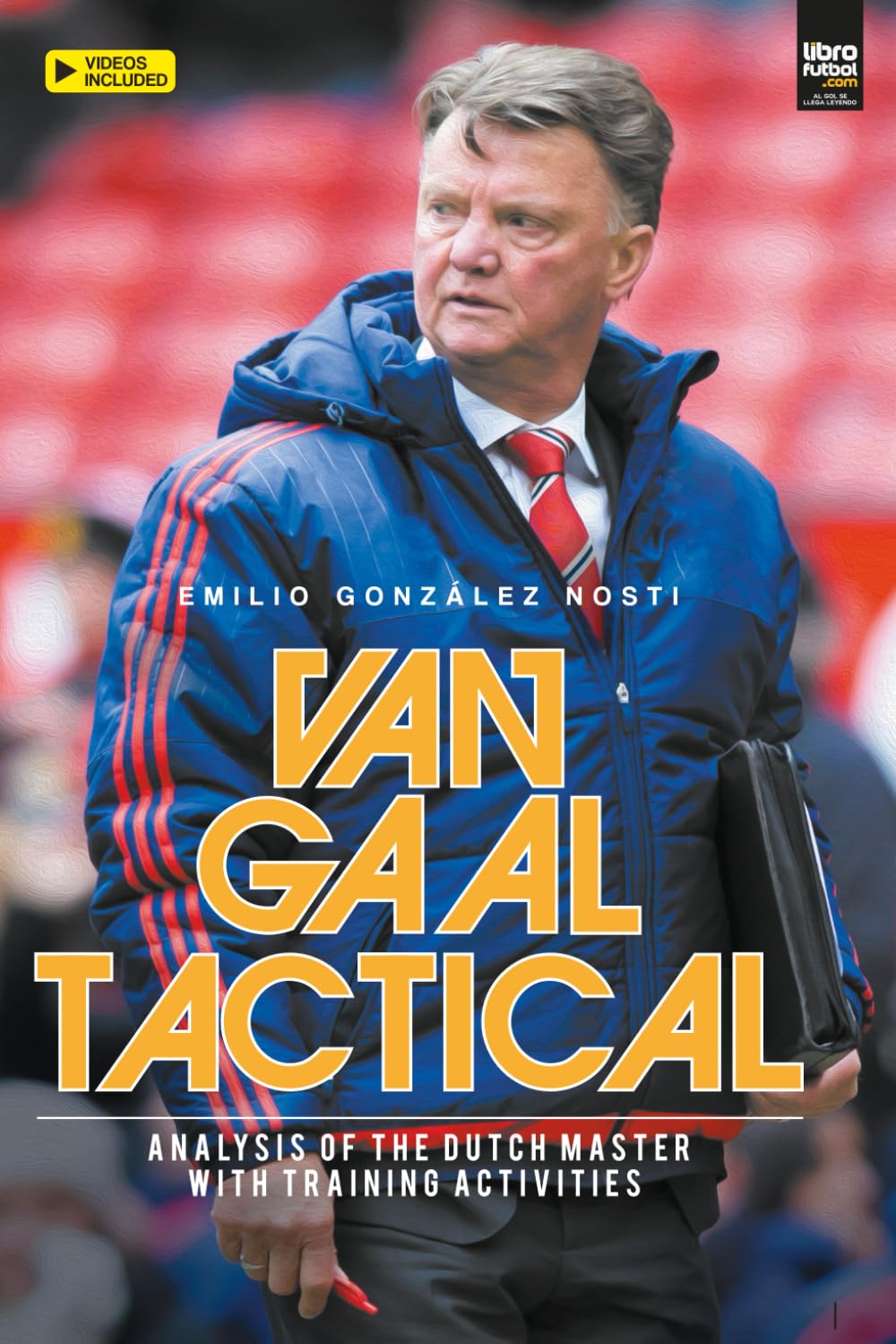 Van Gaal Tactical: ANALYSIS OF THE DUTCH MASTER WITH TRAINING ACTIVITIES (Spanish Edition)