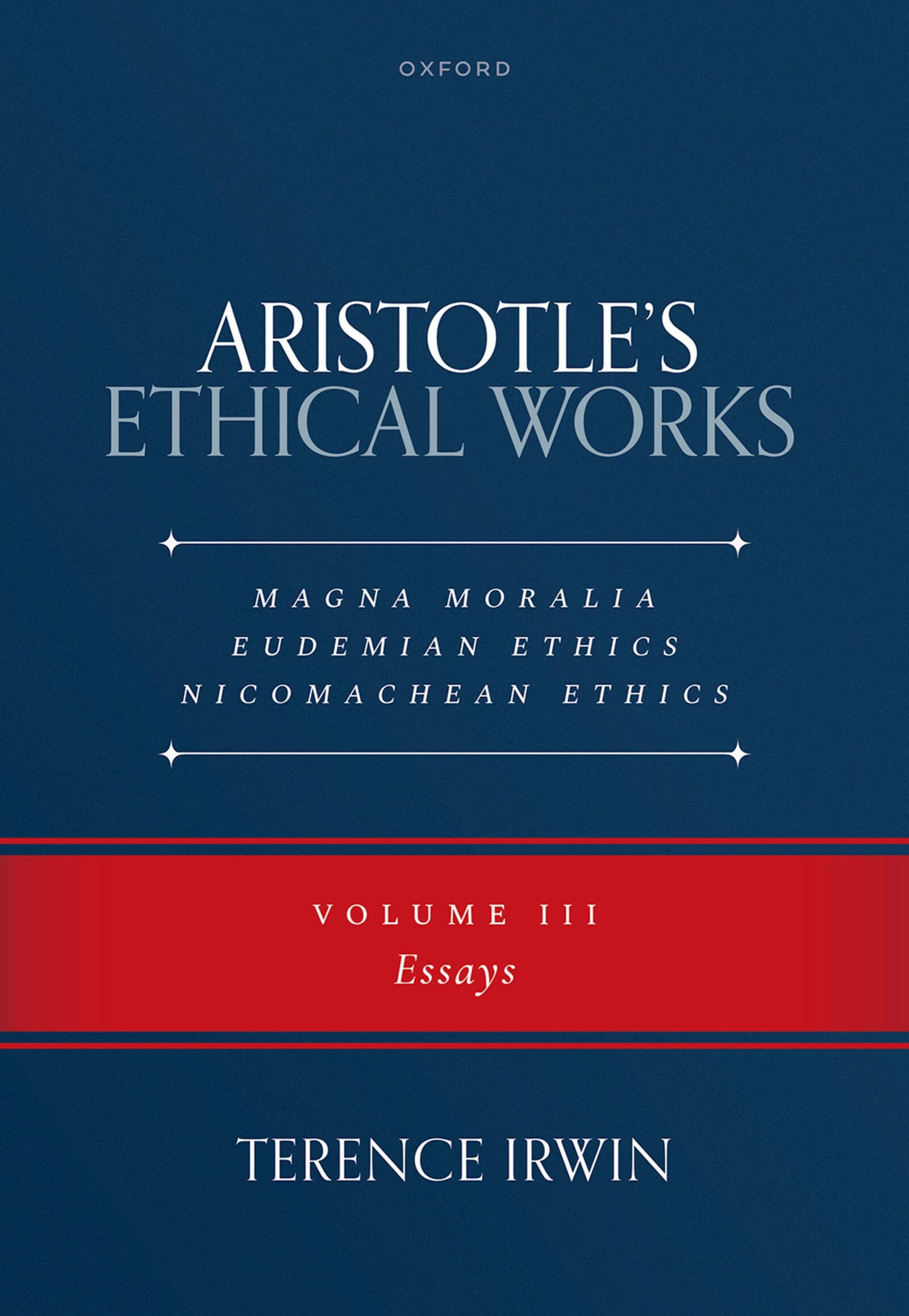 Aristotle’s Ethical Works Magna Moralia, Eudemian Ethics, Nicomachean Ethics: Volume III Essays: 3
