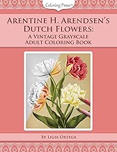 Arentine H. Arendsen's Dutch Flowers: A Vintage Grayscale Adult Coloring Book (Vintage Grayscale Adult Coloring Books)