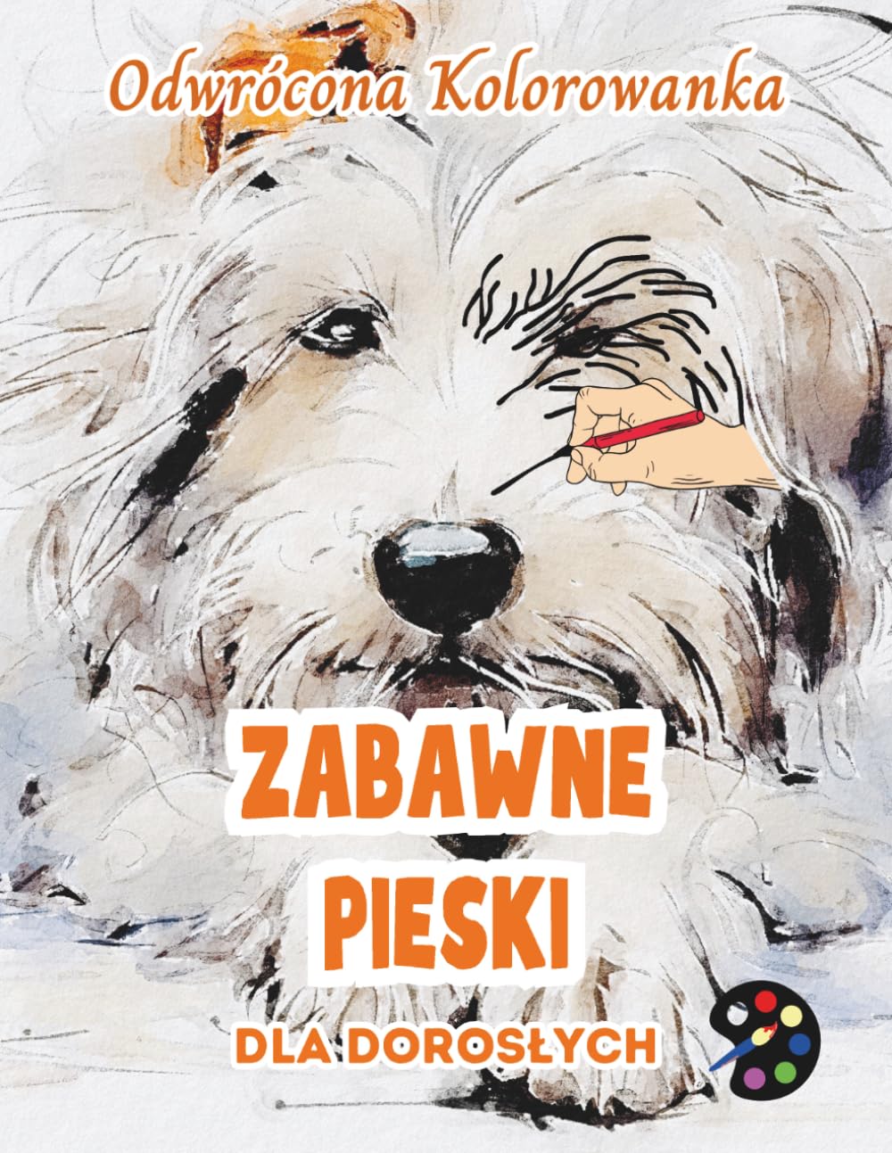 Zabawne Pieski Odwrócona Kolorowanka Dla Dorosłych: 34 Piękne Akwarelowe Wzory | Kreatywność, Uważność, Medytacja, Relaks, Antystresowe Kolorowanie