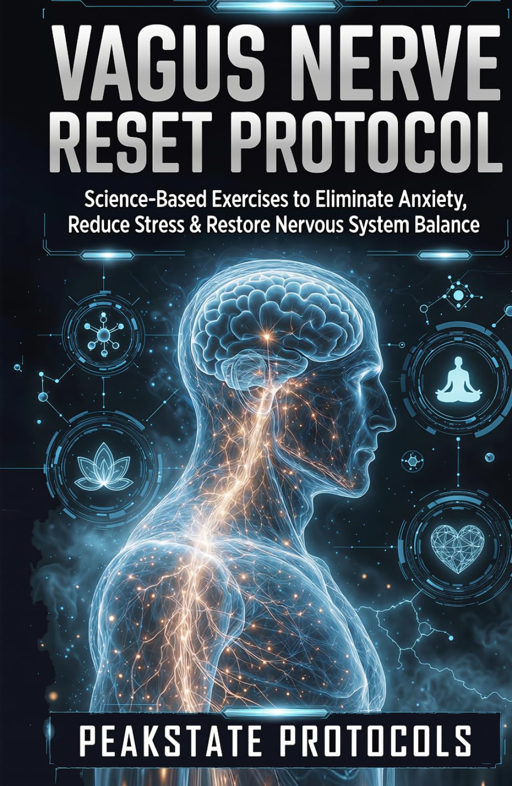 Vagus Nerve Reset Protocol: Science-Based Exercises to Eliminate Anxiety, Reduce Stress & Restore Nervous System Balance