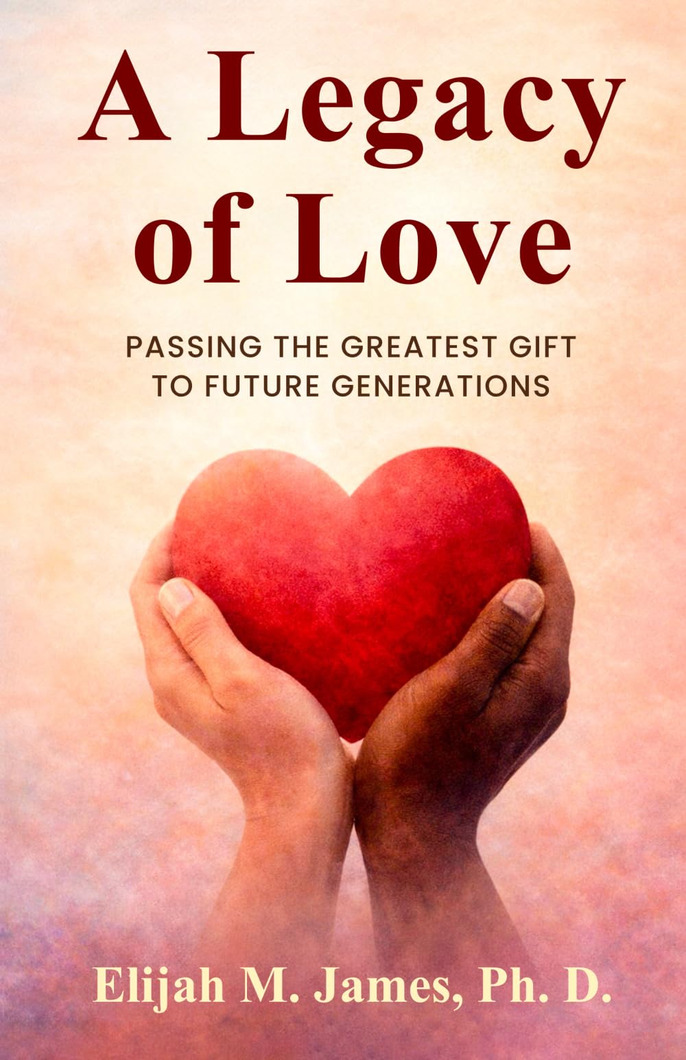 A Legacy of Love: How to Pass Down the Greatest Gift Across Generations