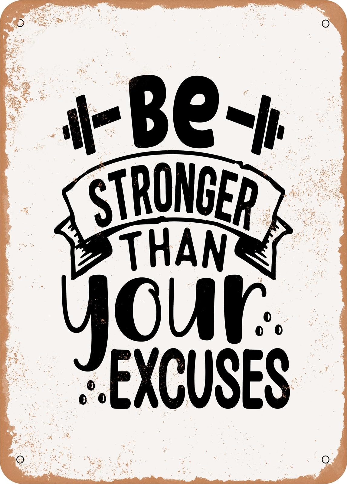 Metal Sign - Be Stronger Than Your Excuses - 4 - Vintage Rusty Look home decor