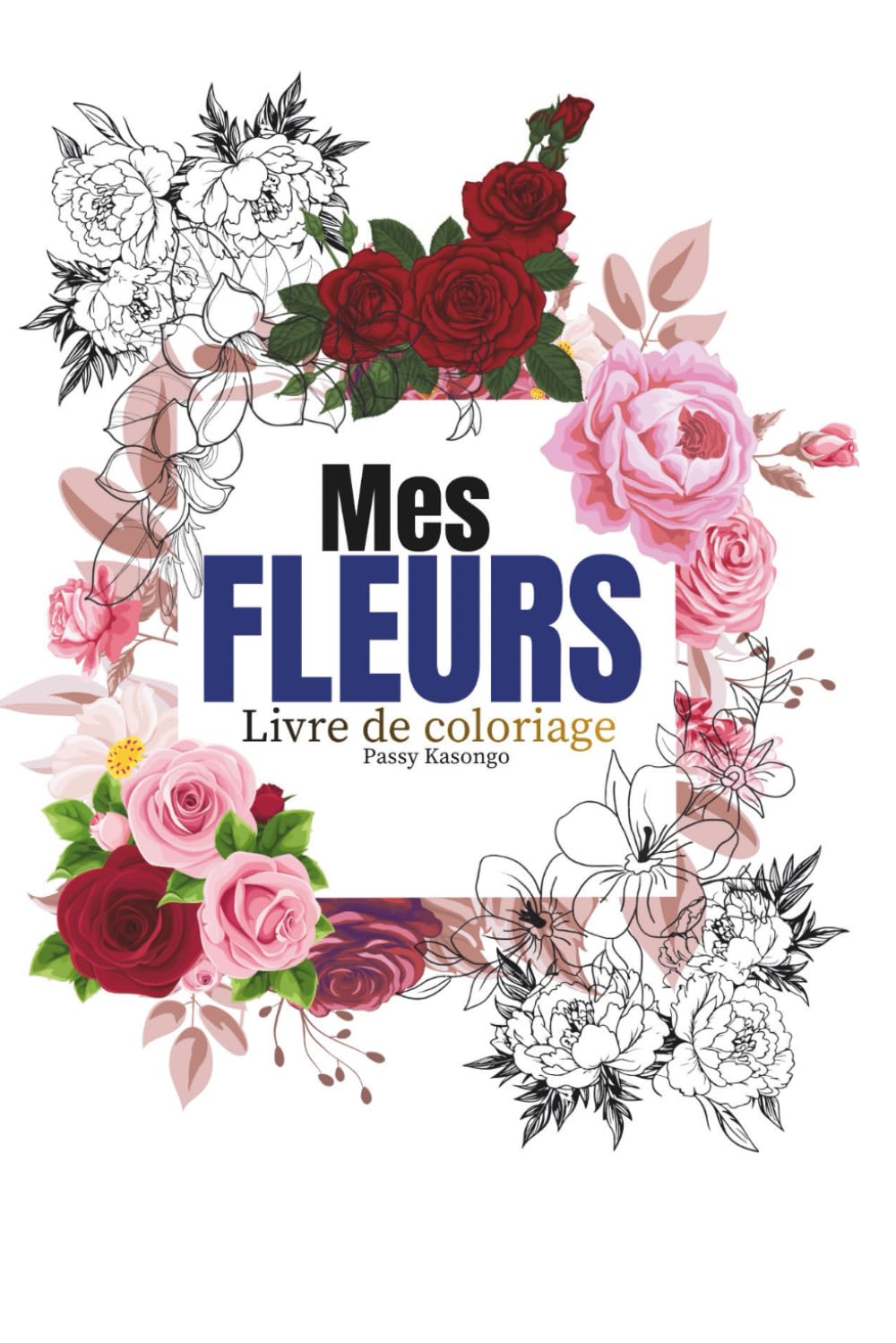 MES FLEURS: Livre de coloriages