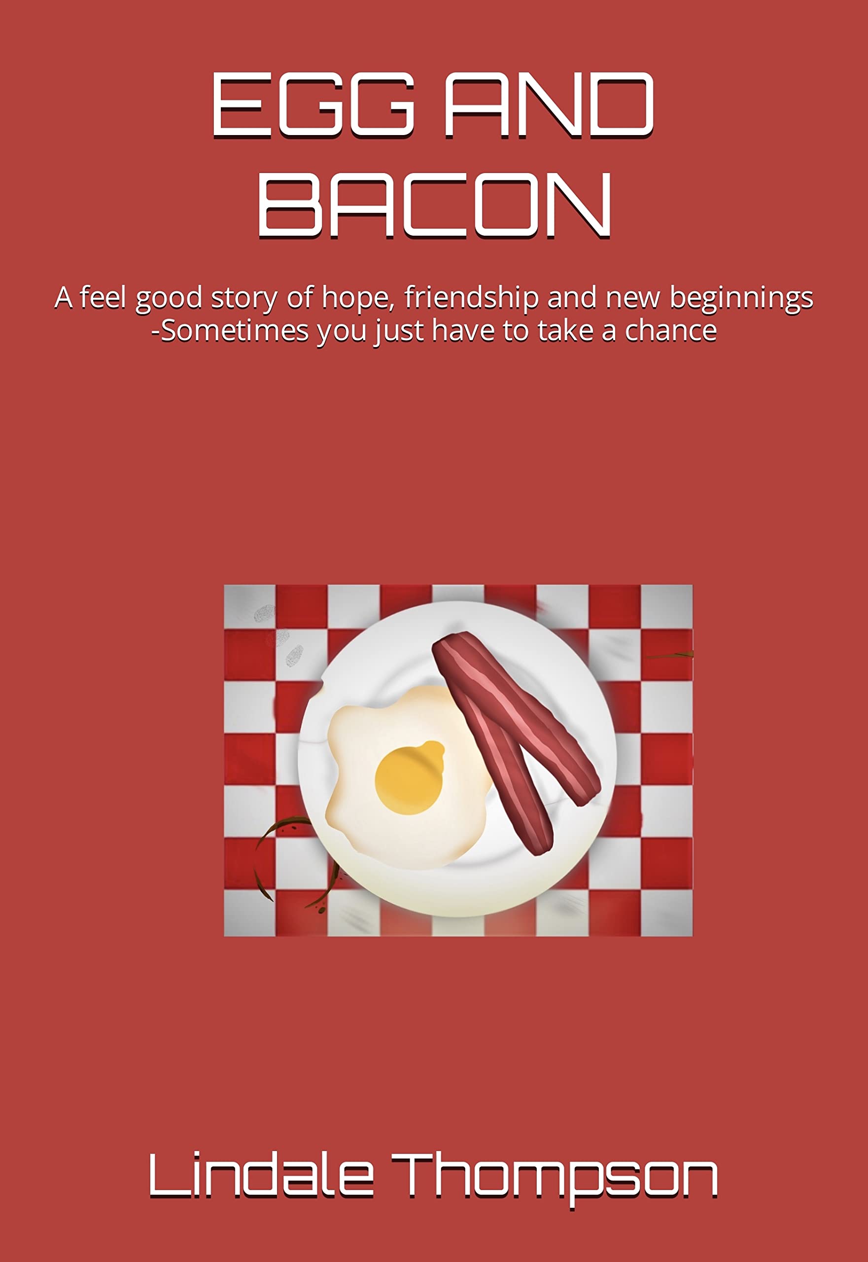 EGG AND BACON: A feel good story of hope, friendship and new beginnings -Sometimes you just have to take a chance