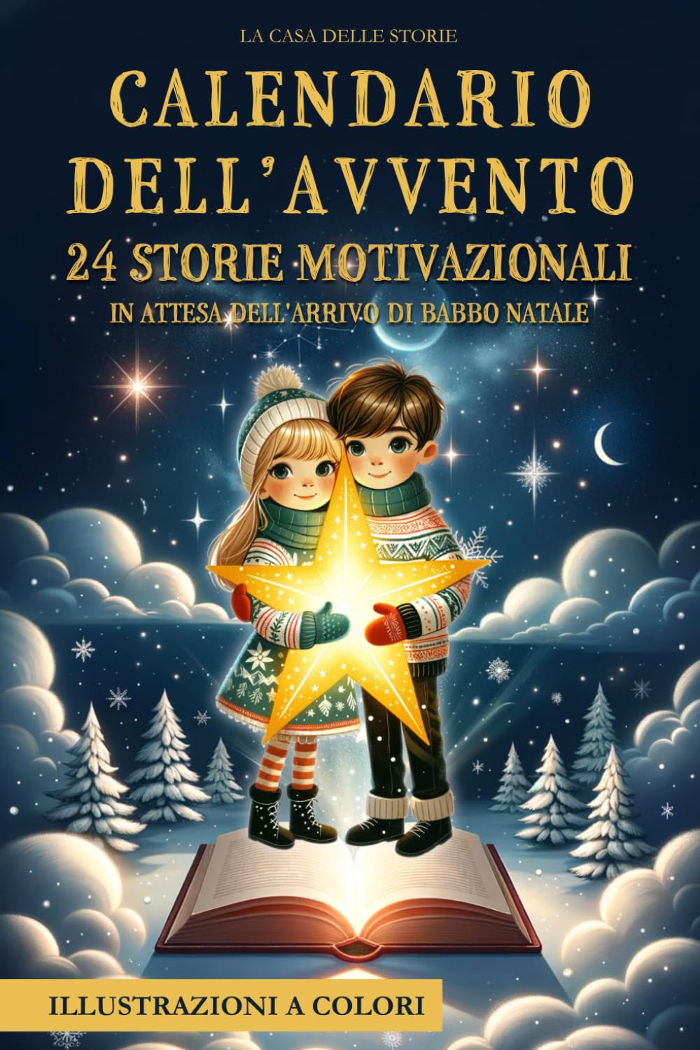 Calendario dell'Avvento: 24 Storie Ispiratrici, Educative e Motivazionali con Illustrazioni a Colori, in attesa dell’Arrivo di Babbo Natale. Vivi con i tuoi Bambini la Magia del Natale. Idea regalo