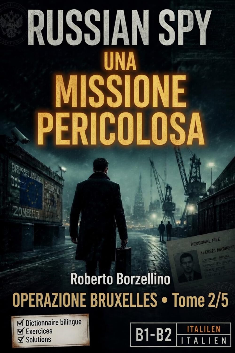 Apprenez l'italien avec un thriller d'espionnage – B1/B2. Una Missione Pericolosa: Russian Spy Series, Tome 2/5 | Glossaire bilingue italien–français, exercices de grammaire et écriture créative