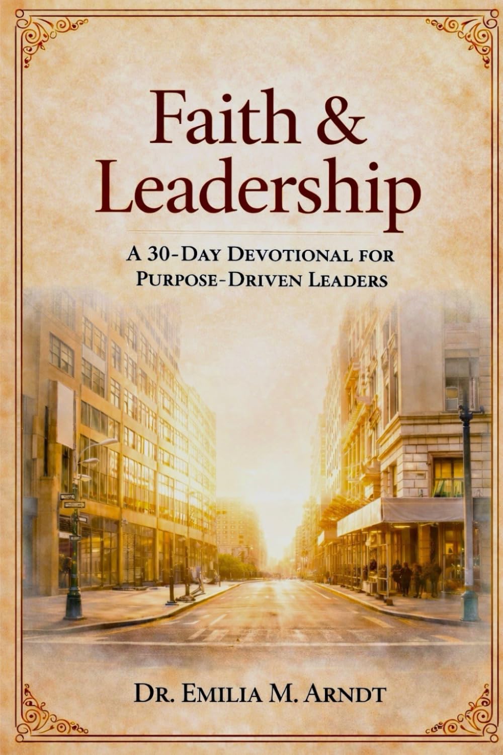 Faith & Leadership: 30 Day Devotional for Purpose-Leaders