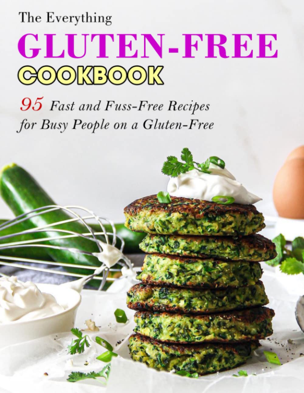 The Everything Gluten-Free Cookbook: 95 Fast and Fuss-Free Recipes for Busy People on a Gluten-Free