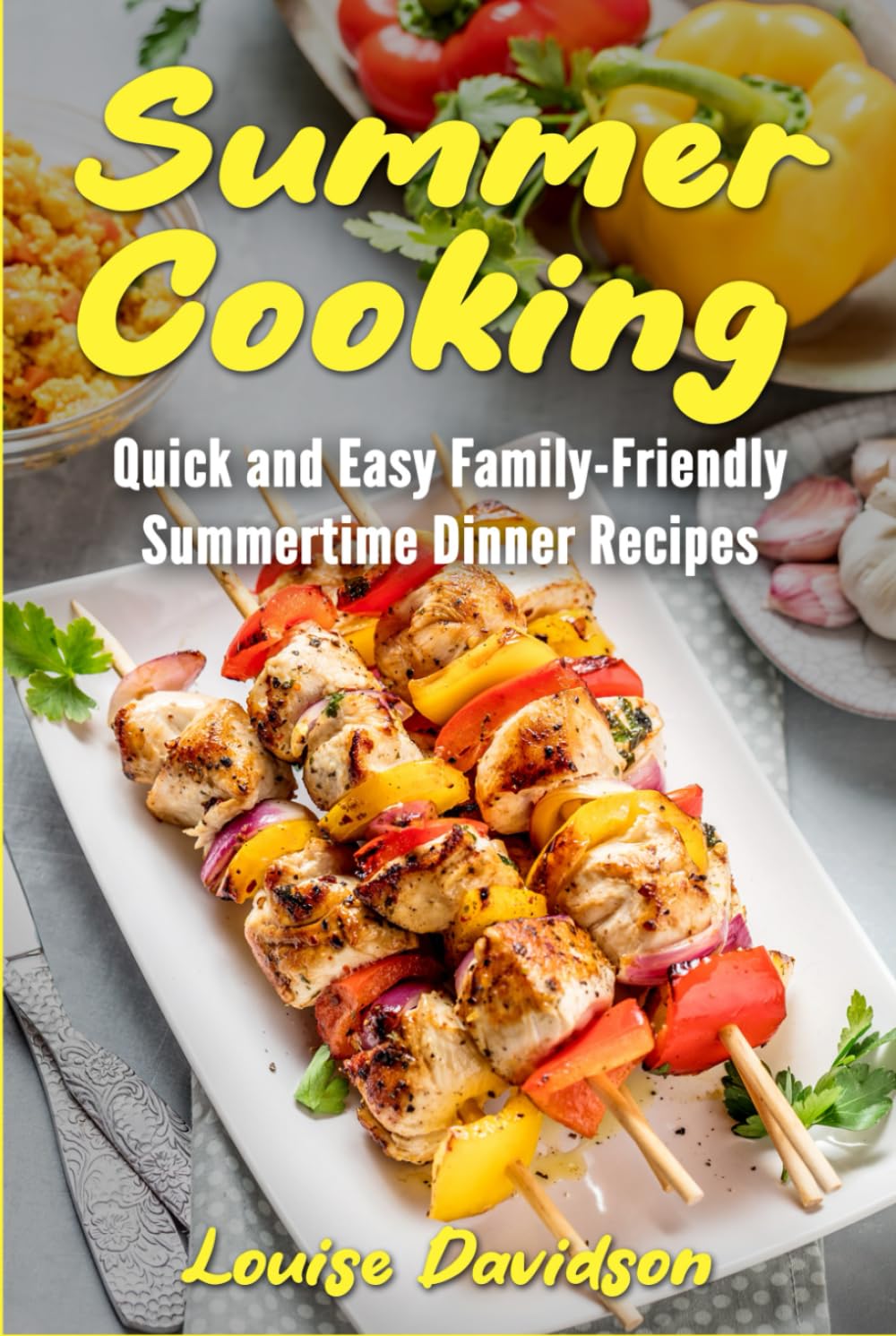 Summer Cooking: Quick and Easy, Family-Friendly Summertime Dinner Recipes (Seasonal Recipe Books)