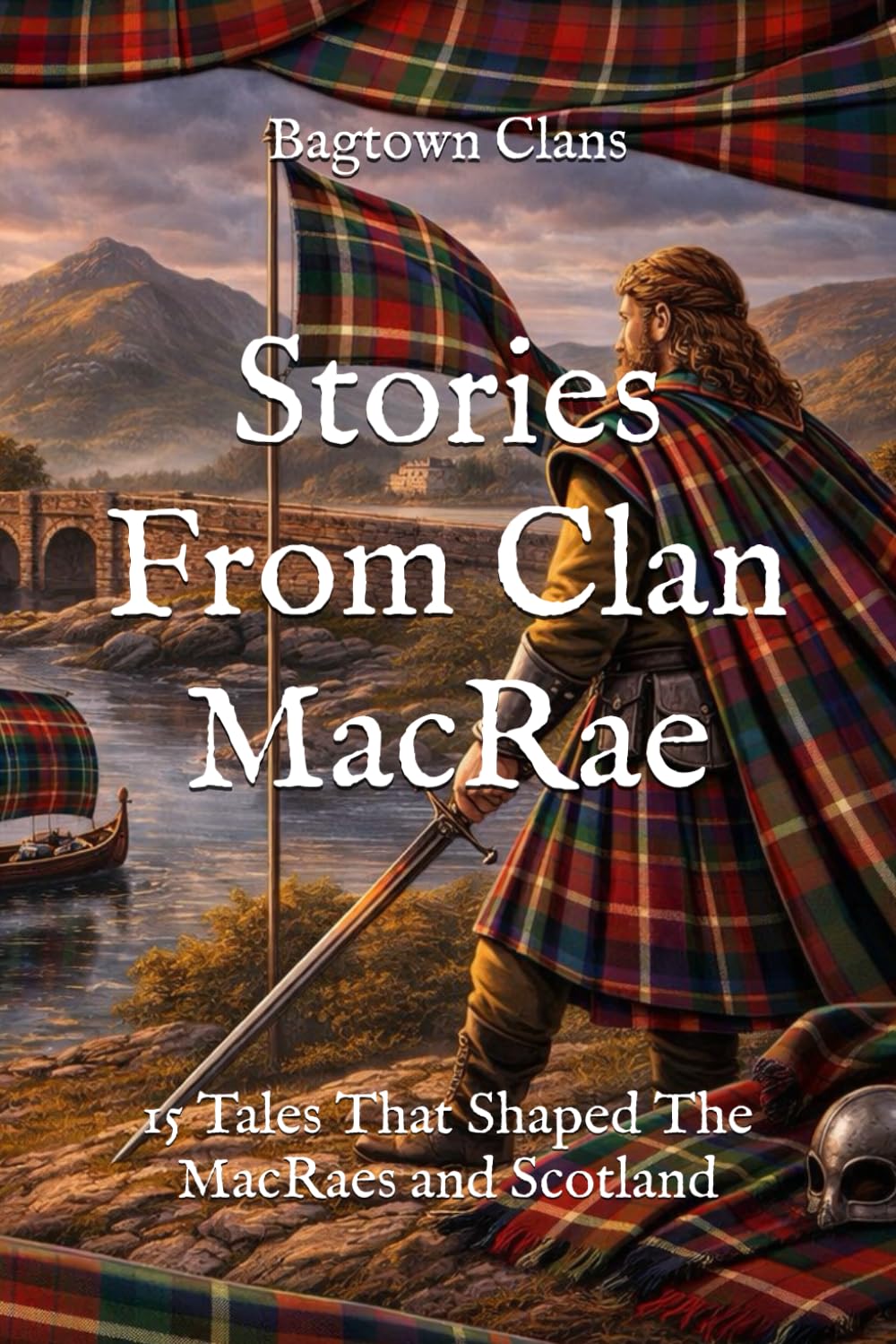 Stories From Clan MacRae: 15 Tales That Shaped The MacRaes and Scotland (Clan Stories)