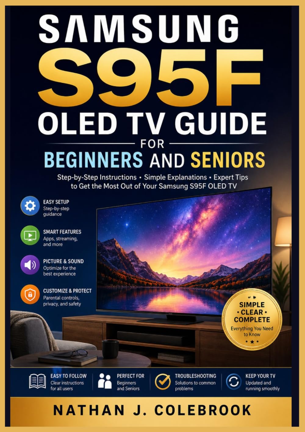 Samsung S95F OLED TV Guide for Beginners and Seniors: An Independent Step-by-Step Handbook for Setup, Picture Settings, Smart Features, Connectivity, ... J. Colebrook’s Smart Product Guide Series)