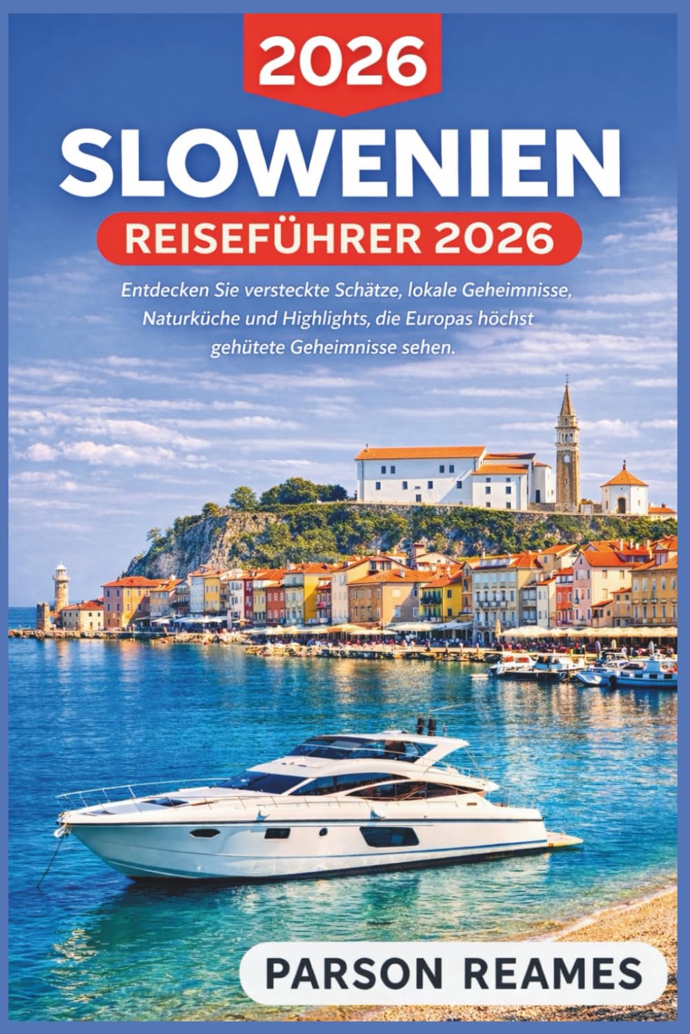 SLOWENIEN REISEFÜHRER 2026: EntdeckenSieversteckteSchätze,lokaleGeheimnisse, NaturkücheundHighlights,dieEuropashöchst gehüteteGeheimnissesehen.