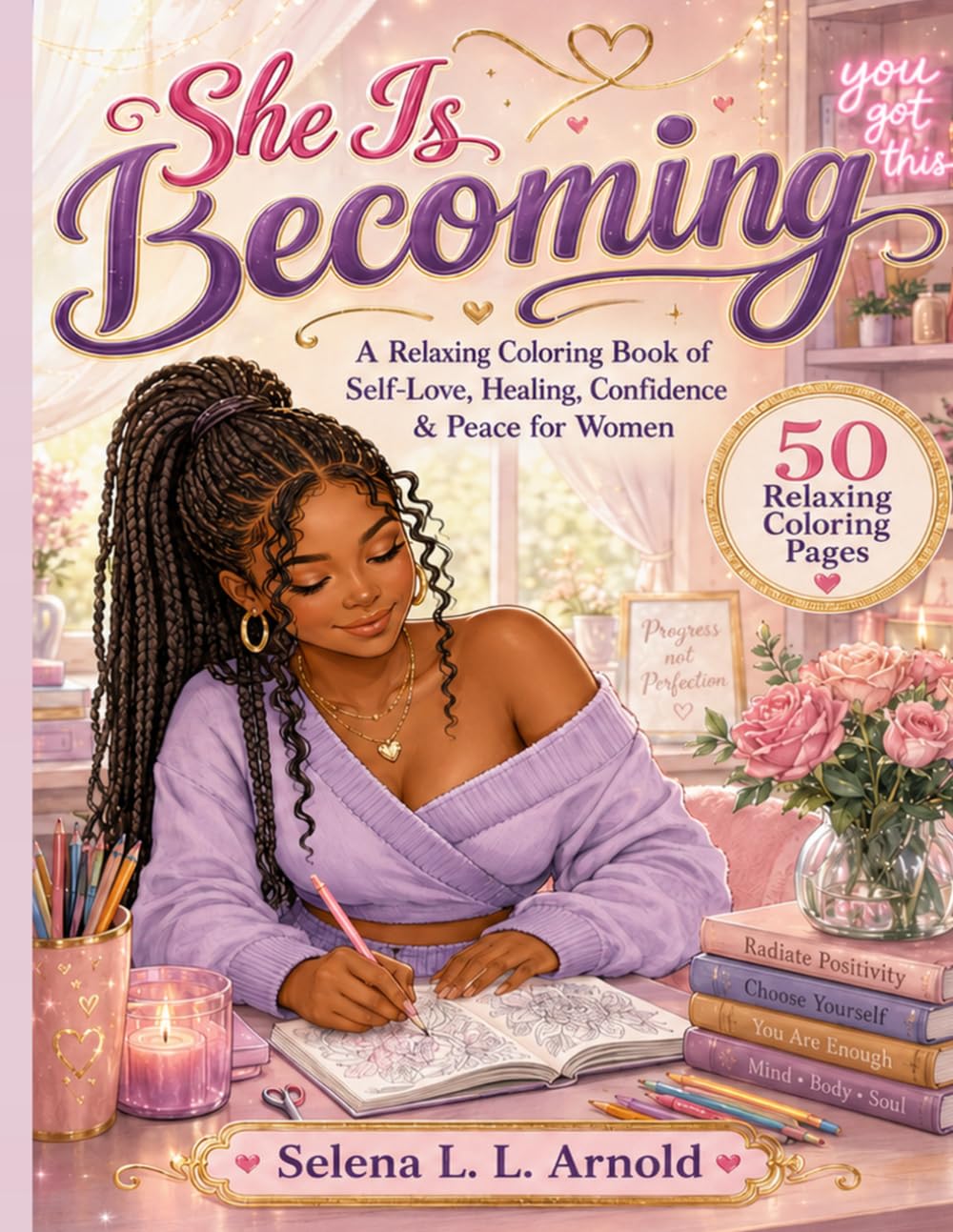 She Is Becoming: A Relaxing Coloring Book of Self-Love, Healing, Confidence & Peace for Women