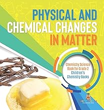 Physical and Chemical Changes in Matter: Chemistry Science Book for Grade 2 Children's Chemistry Books