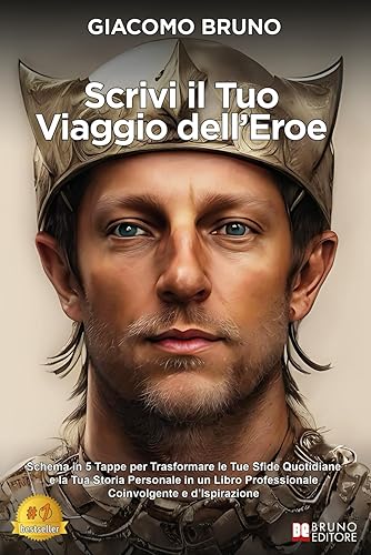 Scrivi Il Tuo Viaggio Dell'Eroe: Schema in 5 Tappe per Trasformare le Tue Sfide Quotidiane e la Tua Storia Personale in un Libro Professionale Coinvolgente e d’Ispirazione