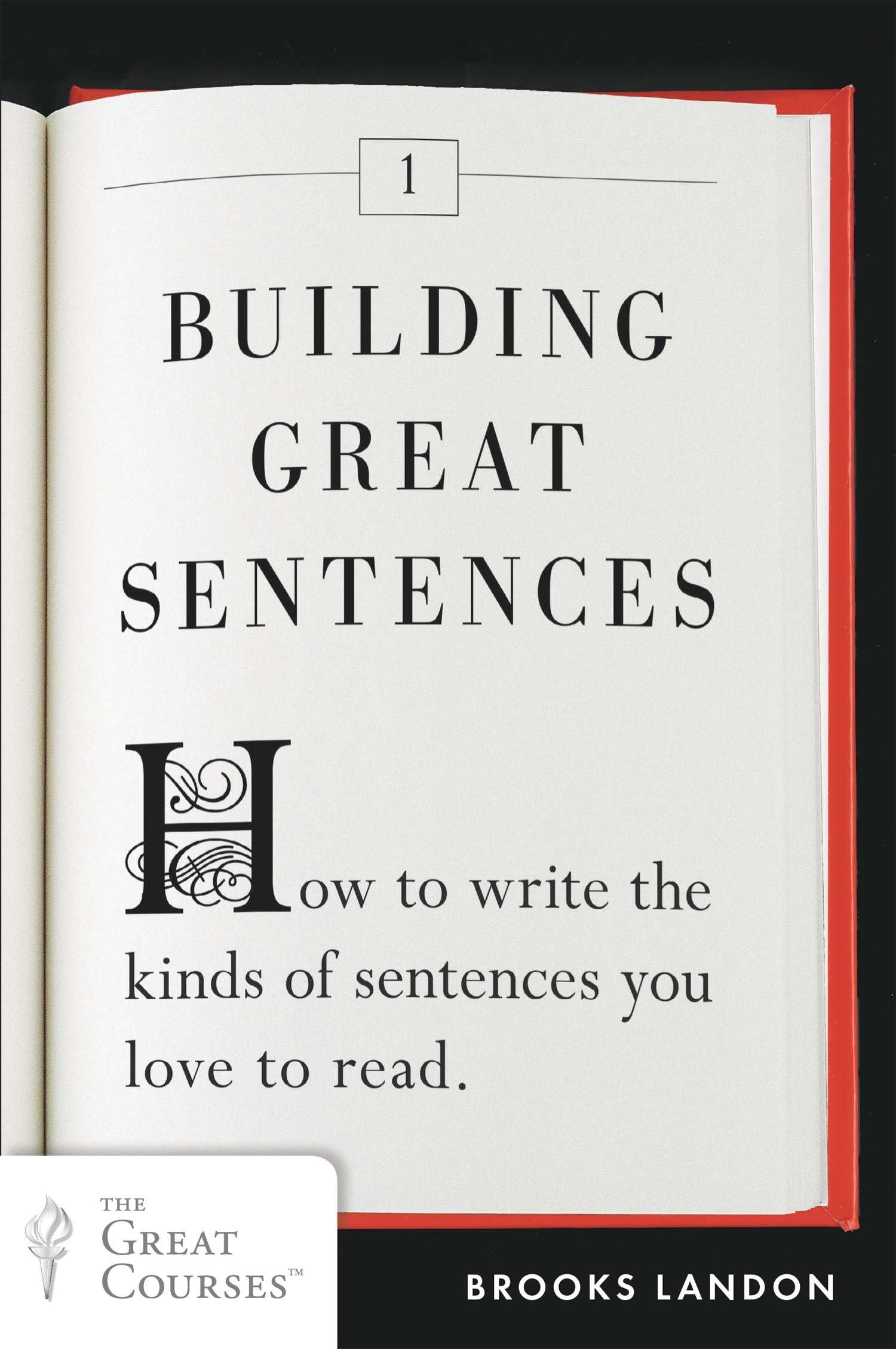 Building Great Sentences: How to Write the Kinds of Sentences You Love to Read (Great Courses, 1)