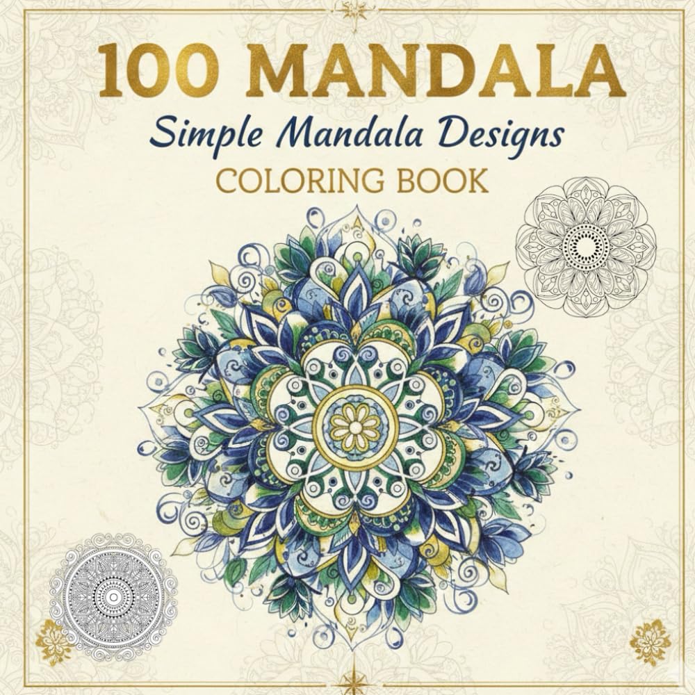 100 Mandalas Coloring Book for Adults: Simple & Easy Mandala Designs for Stress Relief, Relaxation, Mindfulness, and Creative Calm and Mindful Coloring