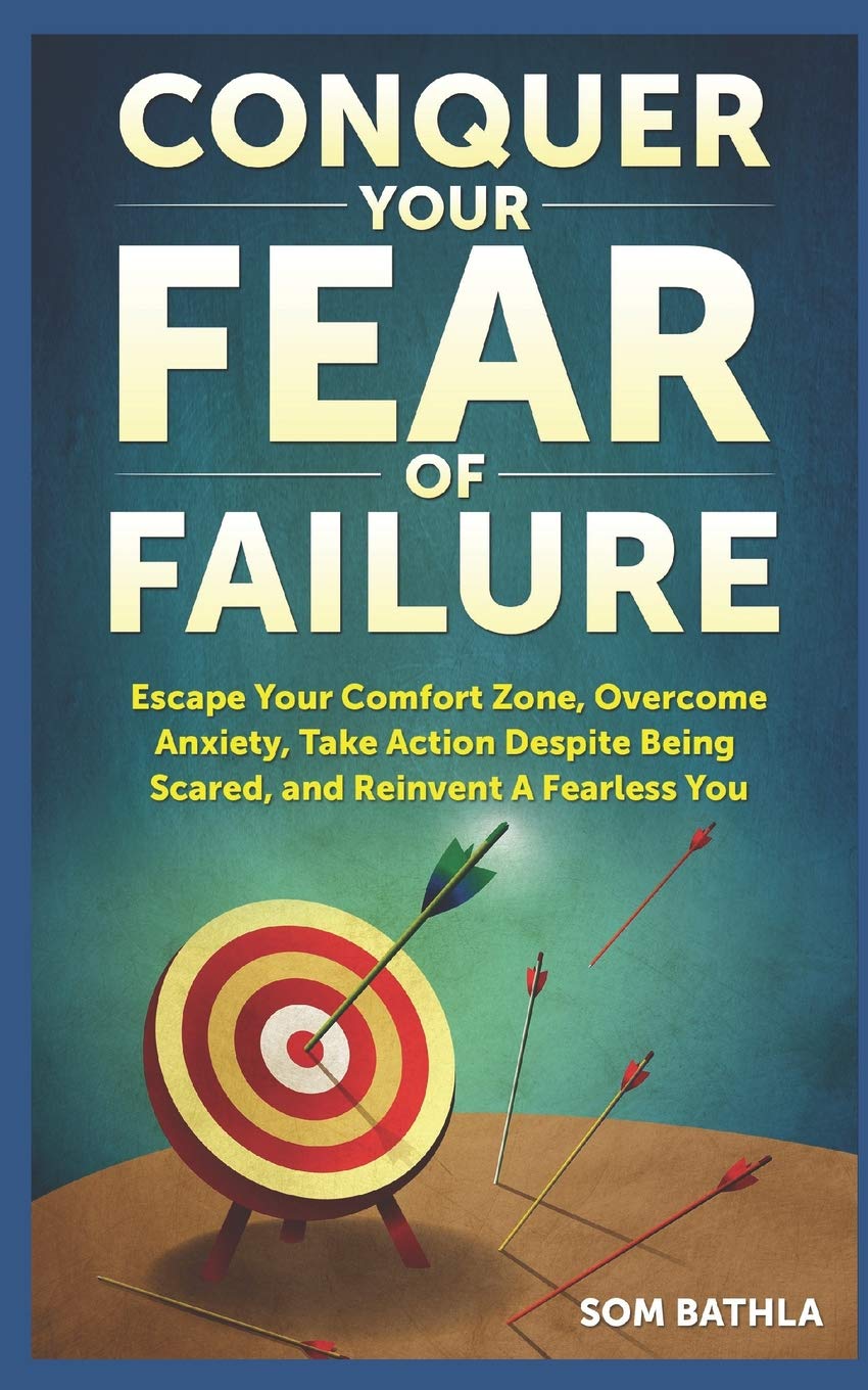 Conquer Your Fear of Failure: Escape Your Comfort Zone, Overcome Anxiety, Take Action Despite Being Scared, and Reinvent A Fearless You: 1 (Relaunch Your Life Series)