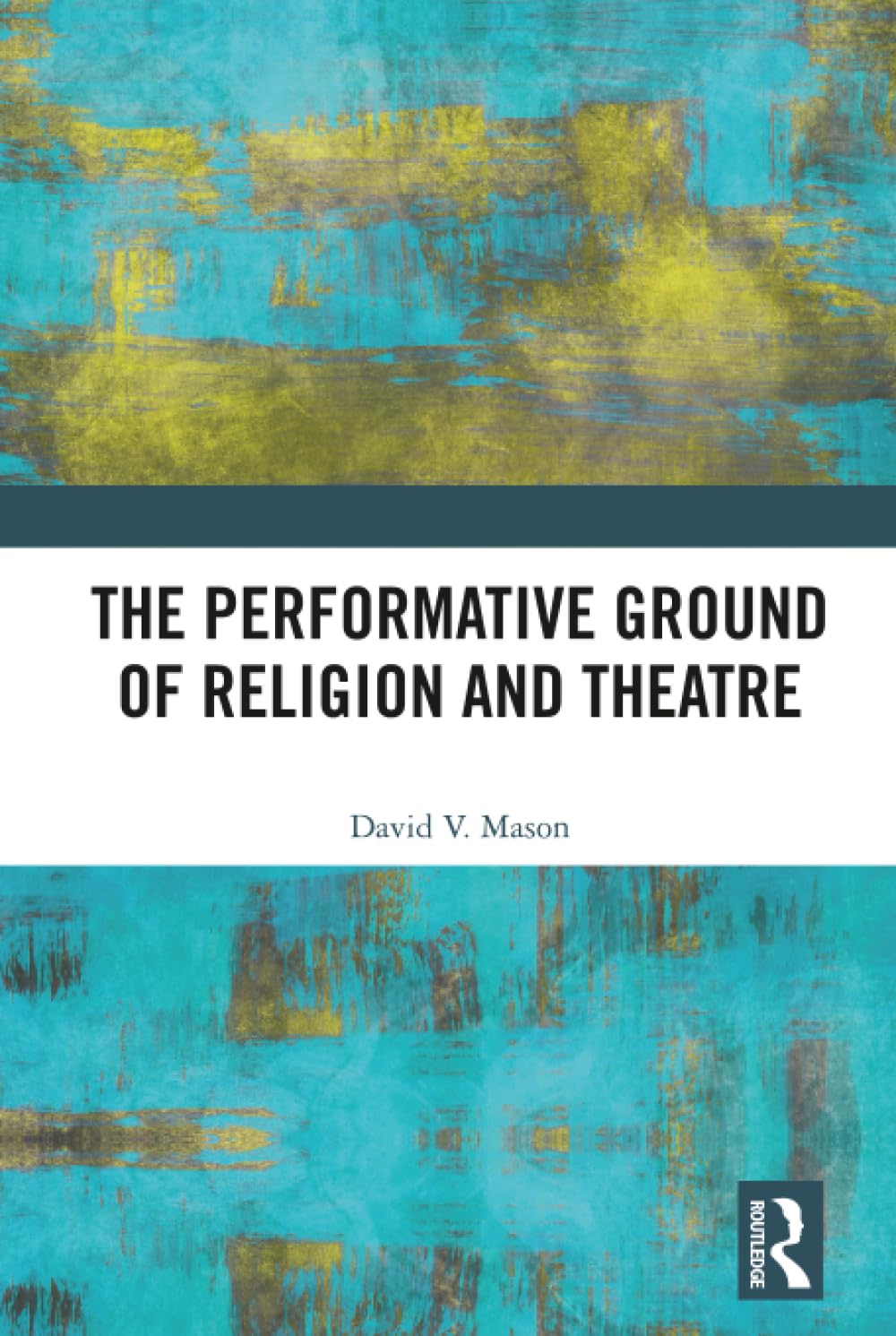 The Performative Ground of Religion and Theatre Analyse Interdisciplinaire du Rite