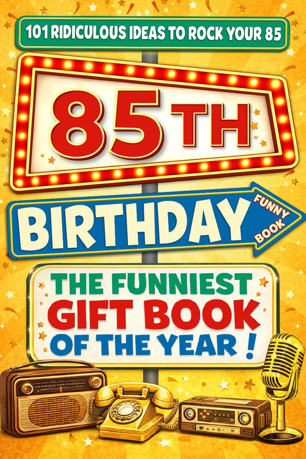 The Big Book of 85th Birthday Laughs: 101 Ridiculous Ideas to Rock your 85 – Word Search, Quizzes, Activities & A Perfect Milestone Gift for Friends and Family