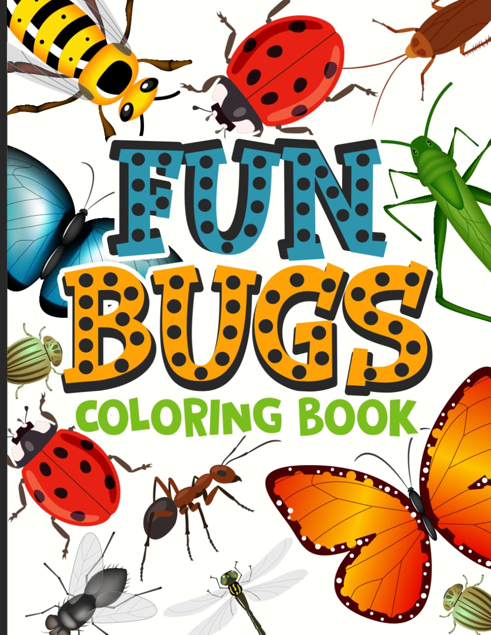 Fun Bugs Coloring Book: A Colorful Collection of Bugs and Insects for Kids to Explore, Color, and Learn About Nature’s Tiny Creatures