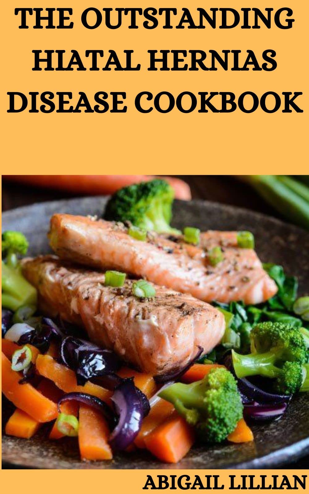 Buy The Outstanding Hiatal Hernias Disease Cookbook: The Unaffected