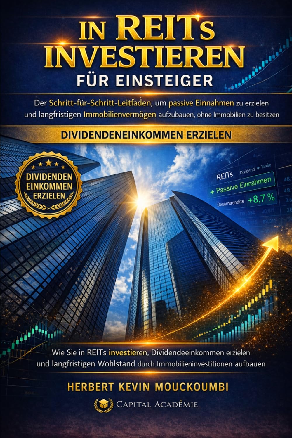 INVESTIR DANS LES REIT POUR DÉBUTANTS : GÉNÉRER DES REVENUS PASSIFS SANS POSSÉDER D’IMMOBILIER: Le Guide Étape par Étape pour Créer des Revenus ... des Revenus Locatifs, Créer du Cash Flow)