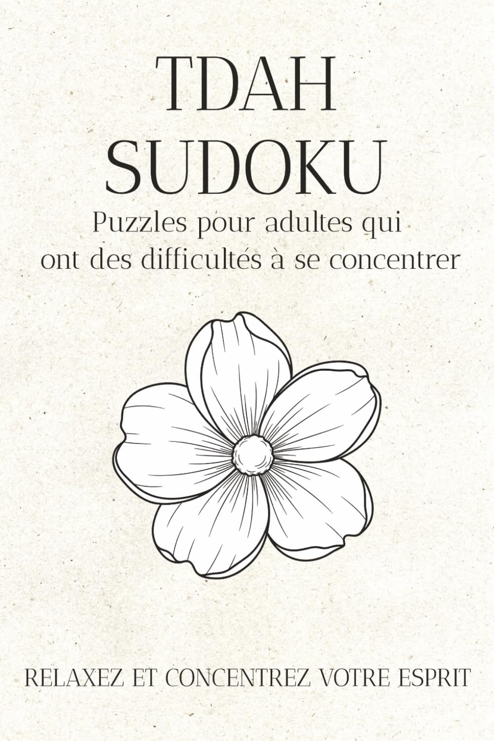 TDAH SUDOKU: Puzzles pour adultes qui ont des difficultés à se concentrer.: Ceci est un livre de Sudoku conçu pour vous aider à calmer votre esprit, ... Format : 15,2 × 22,9 cm 110 pages Pl