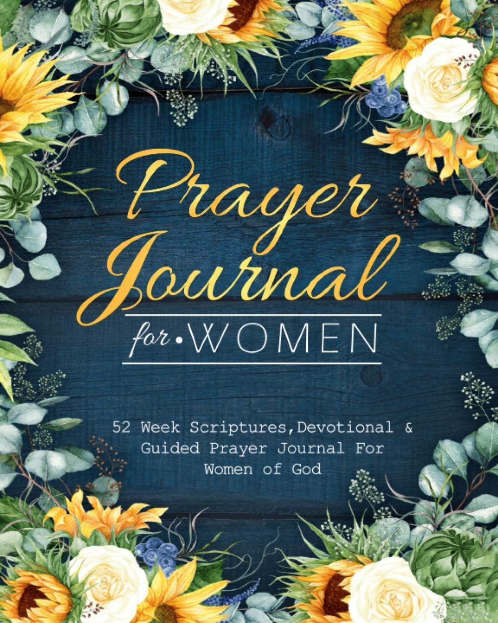 Prayer Journal For Women: 52 Week Scriptures, Devotional and Guided Prayer Journal For Women of God