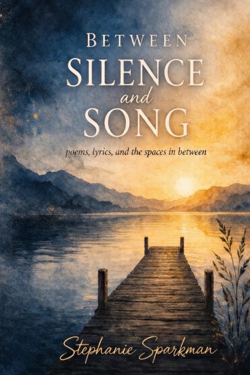 Between Silence and Song: Poems, Lyrics, and the Spaces in Between