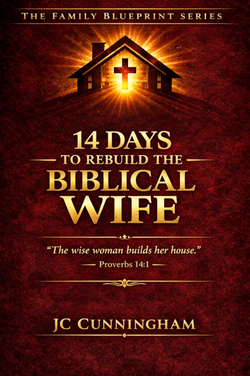 14 Days To Rebuild The Biblical Wife (The Family Blueprint Series)