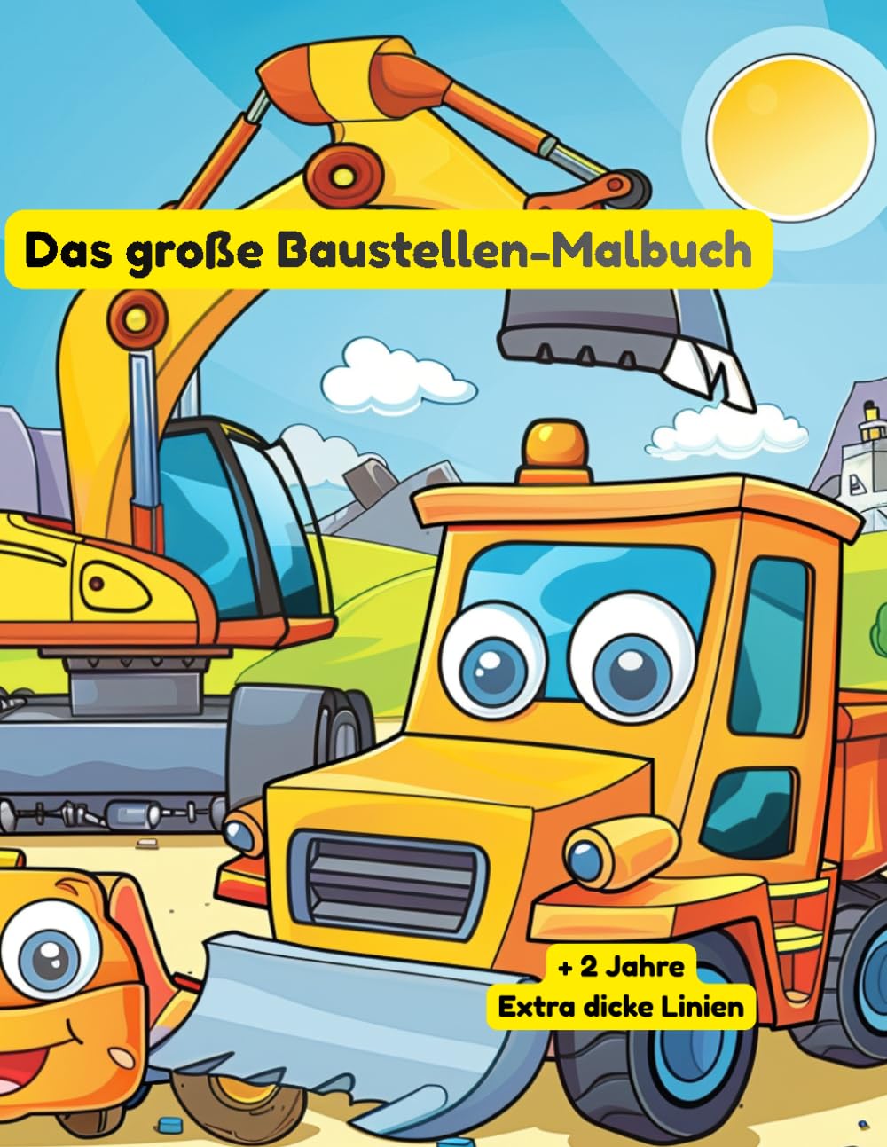 Ausmalbilder Baustelle für Kleinkinder: Das süße Malbuch mit Bagger, Kran und LKW für Jungen und Mädchen ab 2 Jahren: Große, einfache Motive mit ... – Perfekt für den Kindergarten und unterwegs