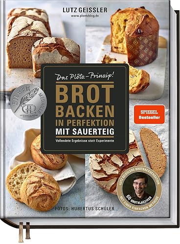 Brot backen in Perfektion mit Sauerteig - Das Plötz-Prinzip! - Vollendete Ergebnisse statt Experimente - 60 Brotklassiker - Baguette, Dinkelbrot, Frühstücksbrötchen, Croissants und mehr - Hardcover