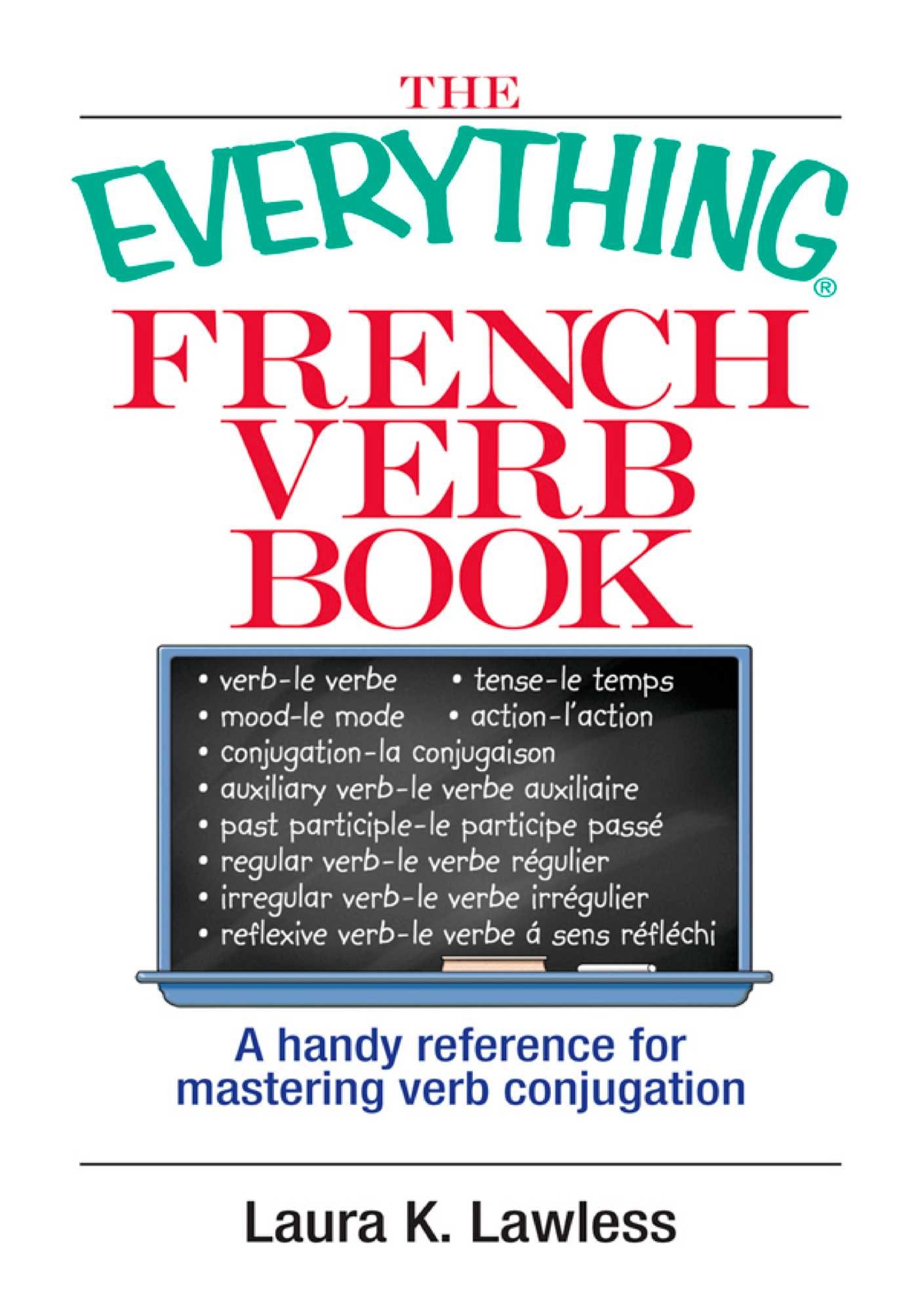 The Everything French Verb Book: A Handy Reference For Mastering Verb Conjugation (Everything(r)) (French Edition)