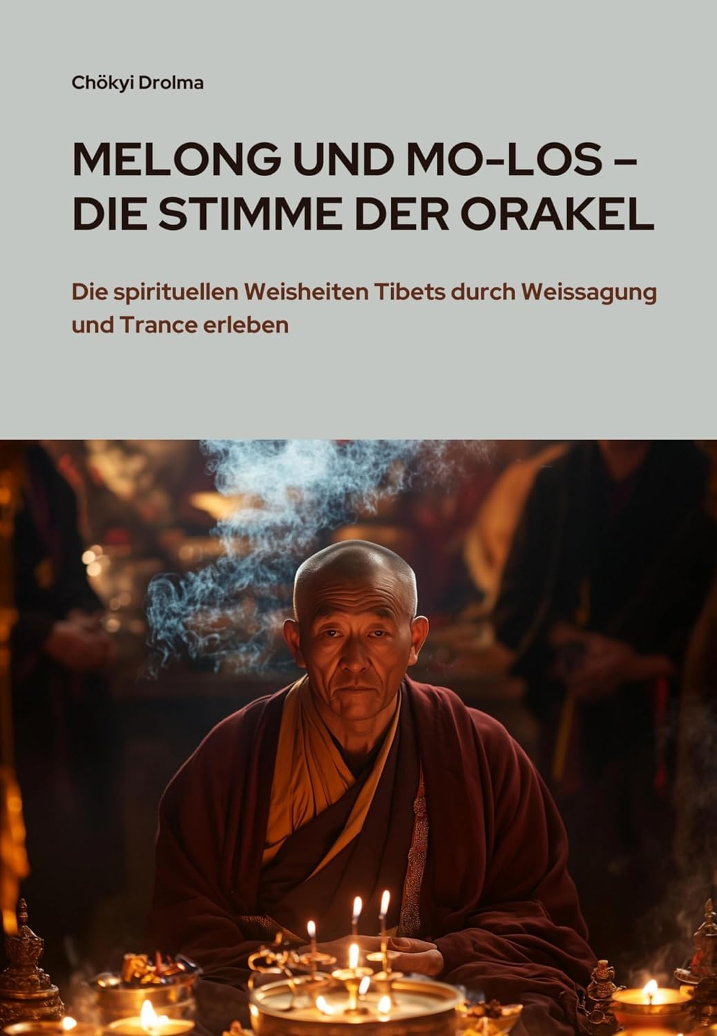 Melong und Mo-Los – Die Stimme der Orakel: Die spirituellen Weisheiten Tibets durch Weissagung und Trance erleben (German Edition)