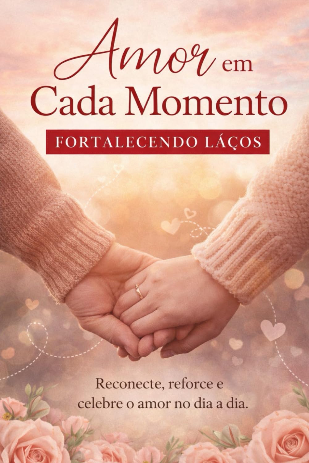 Amor em Cada Momento - Fortalecendo Laços.